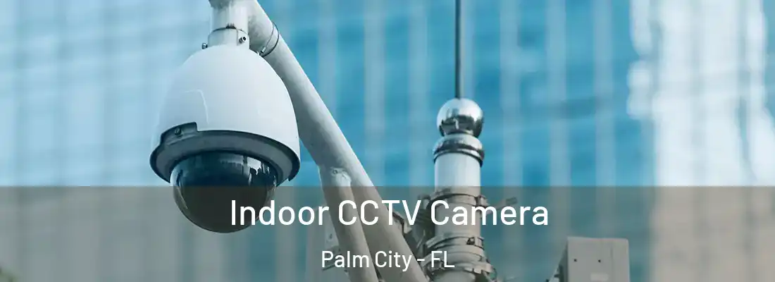 Indoor CCTV Camera Palm City - FL