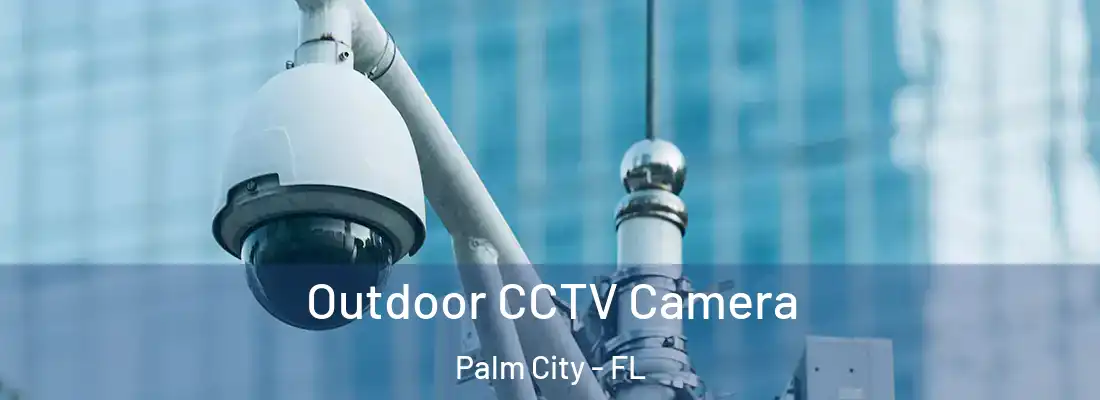 Outdoor CCTV Camera Palm City - FL